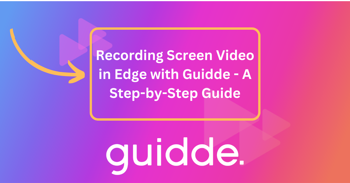 Recording Screen Video in Edge with Guidde A StepbyStep Guide Guidde